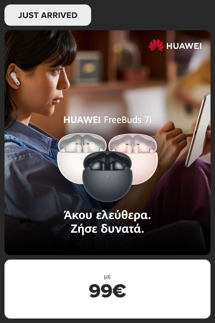 Βρες εδώ τα νέα HUAWEI FreeBuds 7i με 99 ευρώ! Άκου ελεύθερα ζήσε δυνατά!