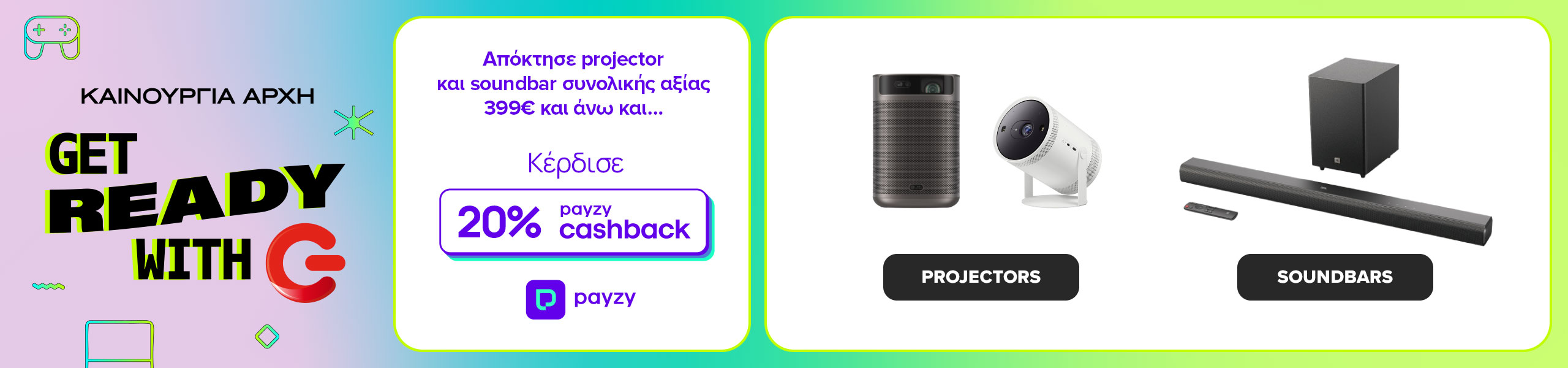 Βρες projectror και soundbar με 20% payzy cashback για αγορές συνολικής αξίας 399€ και άνω.