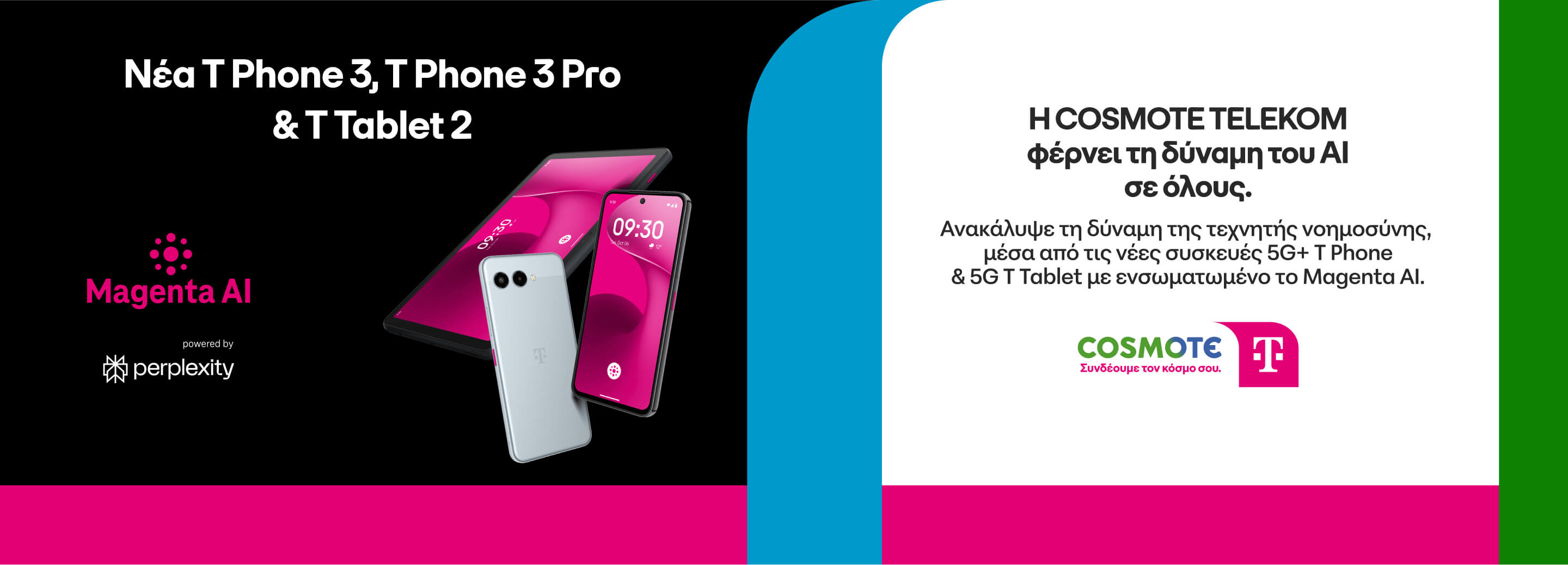 Η COSMOTE TELEKOM φέρνει τη δύναμη του ΑΙ σε όλους, με το Magenta AI. Ανακάλυψέ το μέσα από τις νέες συσκευές 5G+ T Phone & 5G T Tablet.